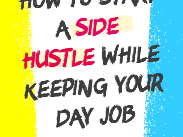 How to Start a Side Hustle While Keeping Your Day Job